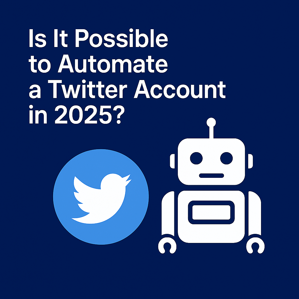 Is It Possible to Automate a Twitter Account in 2025?